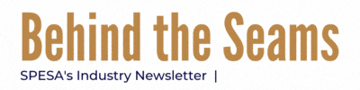 BEHIND the SEAMS
SPESA's INDUSTRY NEWSLETTER
CLICK HERE to SUBSCRIBE
